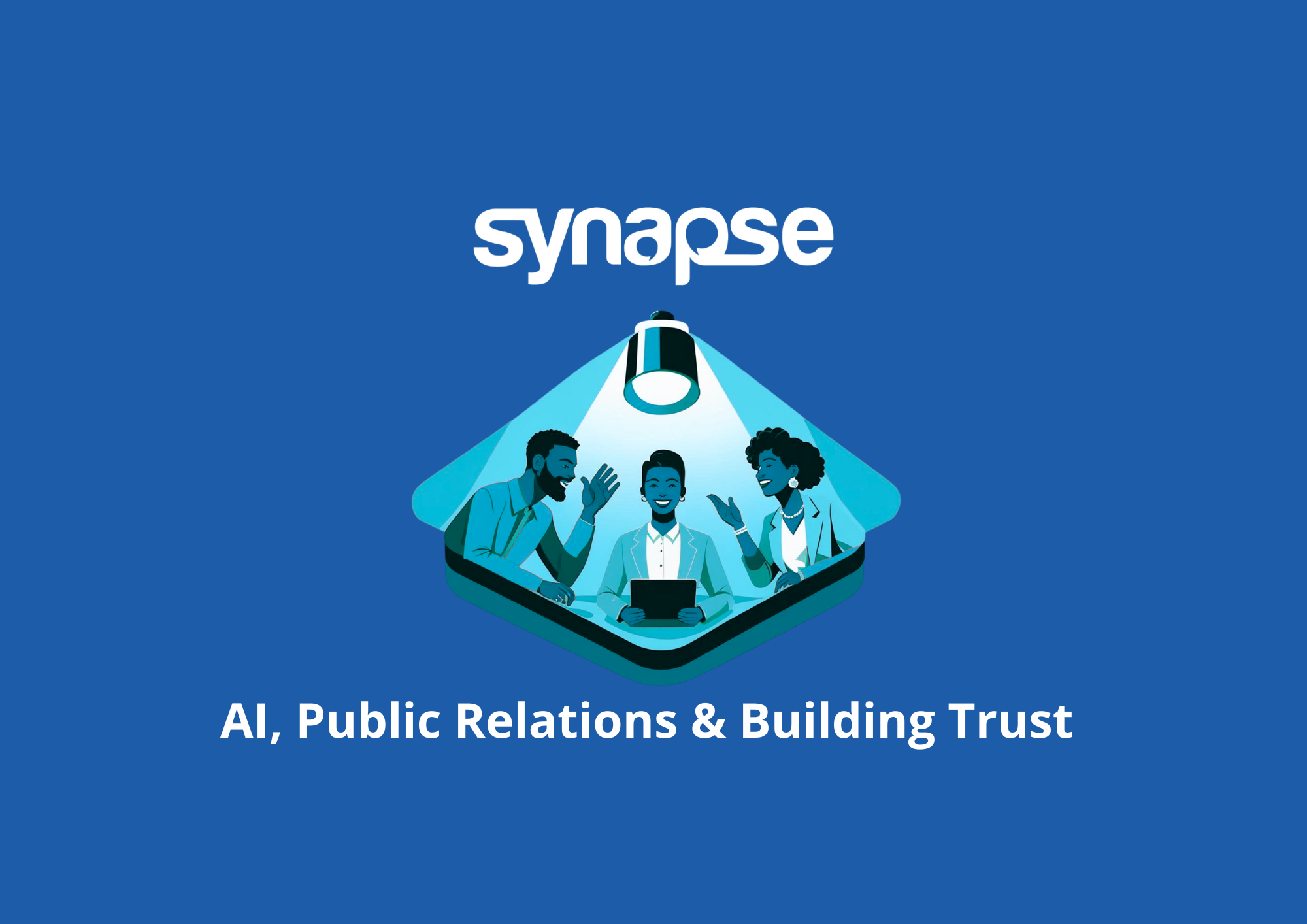 What We Learned: Building Trust, AI and Public Relations